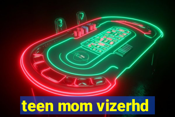 teen mom vizerhd
